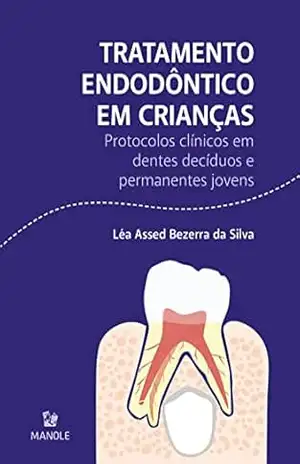 Tratamento endodôntico em crianças: protocolos clínicos em dentes decíduos e permanentes jovens - Léa Assed Bezerra da Silva