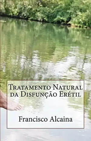 Tratamento Natural da Disfunção Erétil - Francisco Alcaina