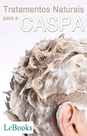 Tratamentos naturais para a caspa (Coleção Terapias Naturais) – Edições Lebooks