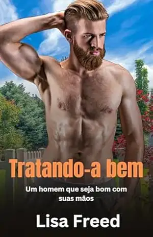 Tratando–a bem: Um homem que seja bom com suas mãos (Série Working Men Livro 4) – Lisa Freed
