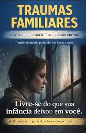 Traumas Familiares: Livre–se do que sua infância deixou em você e transforme dor em cura emocional – Victor Souza
