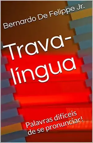 Trava–língua: Palavras difíceis de se pronunciar! – Bernardo De Felippe Jr.