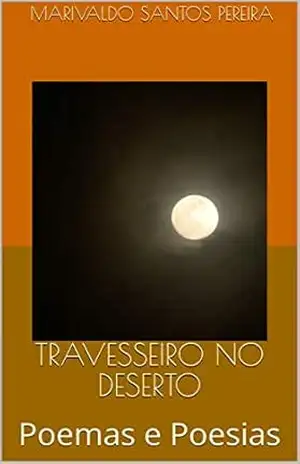 TRAVESSEIRO NO DESERTO: Poemas e Poesias – Marivaldo santos Pereira