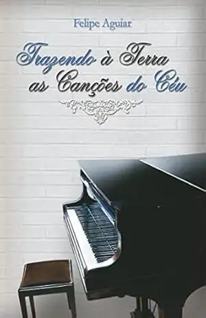 Trazendo à Terra as Canções do Céu – Felipe Aguiar