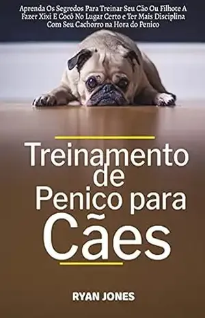 Treinamento De Penico Para Cães: Aprenda Os Segredos Para Treinar Seu Cão Ou Filhote A Fazer Xixi E Cocô No Lugar Certo E Ter Mais Disciplina Com Seu Cachorro Na Hora Do Penico – Ryan Jones