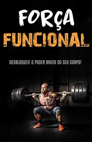TREINO DE FORÇA FUNCIONAL: Construa Força e Músculo Com o Treino de Força Funcional - Paulo  Monteiro