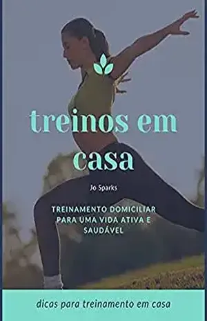 Treinos em casa: Treinamento domiciliar para uma vida ativa e saudável - Jo Sparks