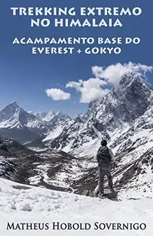 Trekking Extremo no Himalaia: Acampamento Base do Everest + Gokyo (Expedições Selvagens Livro 1) - Matheus Hobold Sovernigo