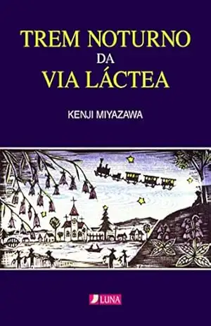 Trem noturno da Via Láctea: GINGA TETSUDO NO YORU (Luna Books Livro 1) - Kenji Miyazawa