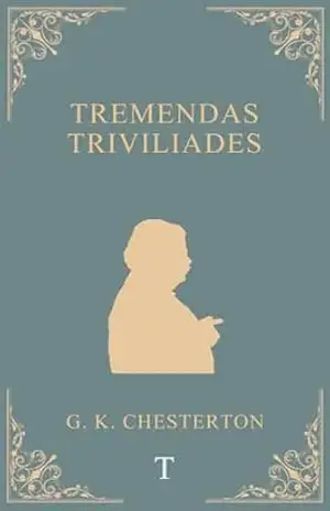 Tremendas Trivialidades – G. K. Chesterton