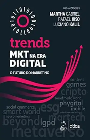 Trends – Mkt na Era Digital – O Futuro do Marketing – Martha Gabriel