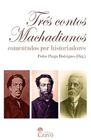 Três contos Machadianos comentados por historiadores – Pedro  Parga Rodrigues (Org.)