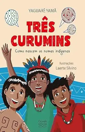 Três curumins – como nascem os nomes indígenas – Yaguarê Yamã