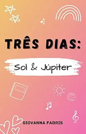 Três dias: Sol & Júpiter (Universidade Ludwig Livro 2) – Giovanna Fabris