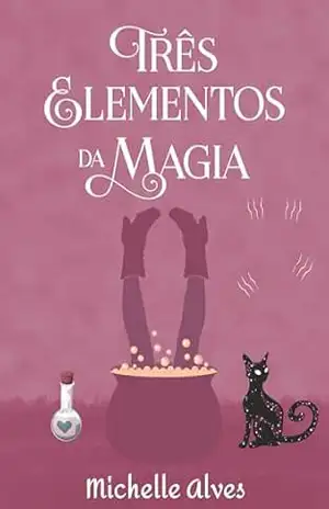 Três elementos da magia – Michelle Alves