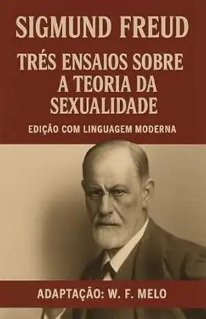 Três Ensaios sobre a Teoria da Sexualidade: Edição modernizada – Sigmund  Freud