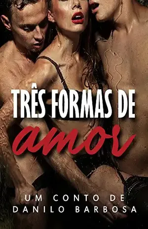 Três formas de amor: O conto que deu origem ao livro (Contos Secretos 1) - Danilo Barbosa