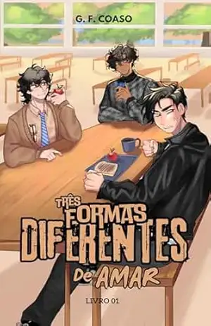 Três Formas Diferentes de Amar (Livro 1) (Duologia Três Formas) – G. F. COASO