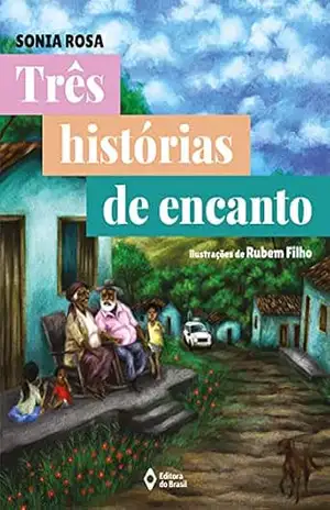 Três histórias de encanto (Mil e Uma Histórias) – Sônia Rosa