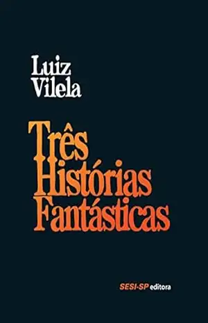 Três Histórias Fantásticas – Luiz Vilela
