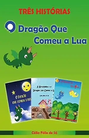Três Histórias: O Dragão que Comeu a Lua / Box com 3 Histórias Infantis – Célia Félix de Sá