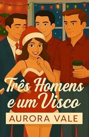 Três Homens e um Visco: Um Natal, Harém Reverso, Romance no Local de Trabalho (Série de Romance de Harém Reverso Livro 4) – Aurora Vale