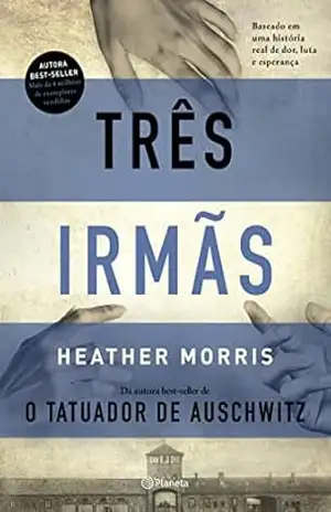 Três irmãs: Baseado em uma história real de dor, luta e esperança – Heather Morris