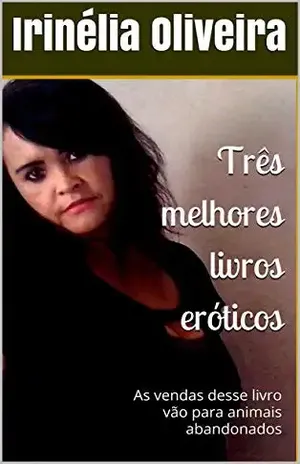 Três melhores livros eróticos: As vendas desse livro vão para animais abandonados – Irinélia Oliveira
