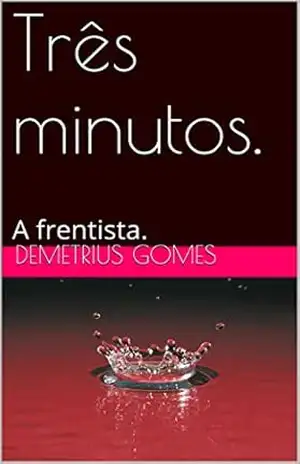 Três minutos.: A frentista. - Demetrius gOMES