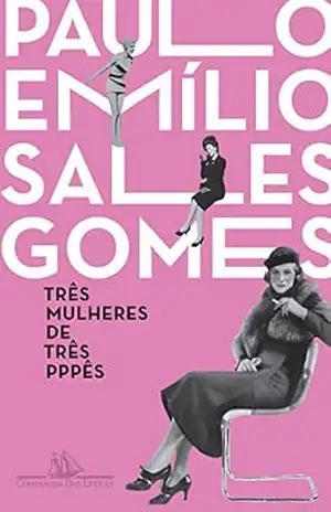 Três mulheres de três PPPês – Paulo Emílio Sales Gomes
