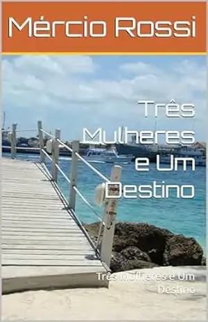 Três Mulheres e Um Destino: Três Mulheres e Um Destino – Mércio Rossi