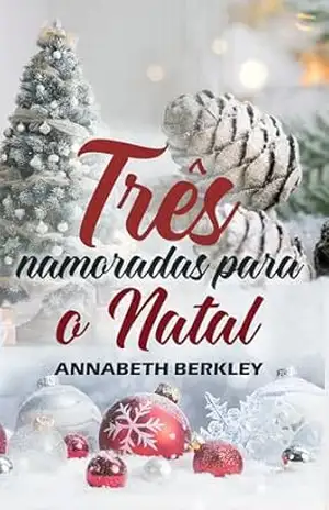 Três namoradas para o Natal: (Romance de Natal) (Romance de Natal em português) - Annabeth Berkley