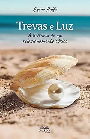 Trevas e Luz: a história de um relacionamento tóxico – Ester Roffê