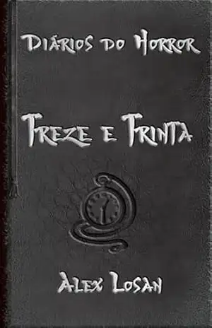 Treze e Trinta (Diários do Horror) – Alex Losan
