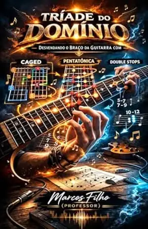Tríade do Domínio: A chave Mestra do Braço da Guitarra - Marcos  Filho