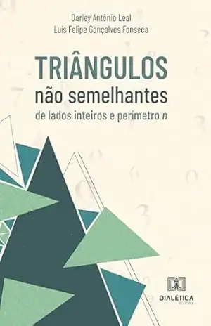 Triângulos não semelhantes de lados inteiros e perímetro – Darley Leal
