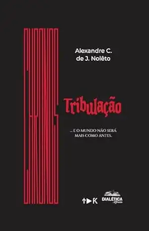 Tribulação: … e o mundo não será mais como antes – Alexandre C. de J. Nolêto