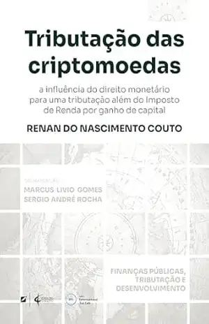 Tributação das criptomoedas: a influência do direito monetário para uma tributação além do Imposto de Renda por ganho de capital – Renan do Nascimento Couto