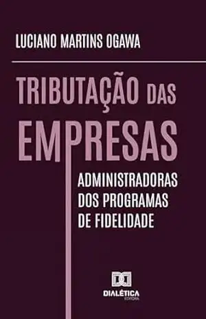 Tributação das Empresas Administradoras dos Programas de Fidelidade – Luciano Martins Ogawa