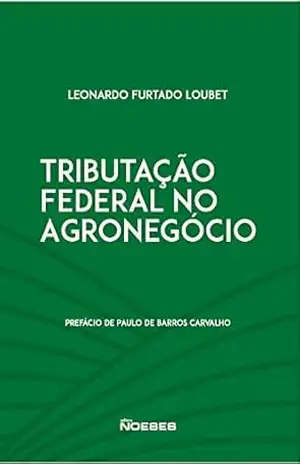 Tributação Federal no Agronégocio – Leonardo Furtado Loubet