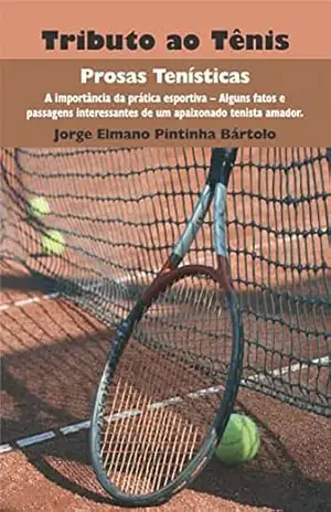 Tributo ao Tênis; Prosas Tenísticas – Jorge Elmano Pintinha Bártolo