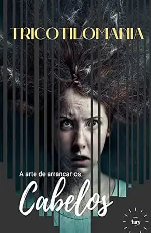 Tricotilomania A Solução Definitiva para Acabar de Puxar e Arrancar os Seus Cabelos: A tricotilomania é um transtorno de saúde mental que afeta milhões de pessoas em todo o mundo. - Bp. Iury Lopes