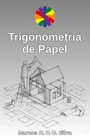 Trigonometria de Papel: instruções e material para impressão (Dinâmicas matemáticas Livro 21) - Marcos H. P. D. Silva