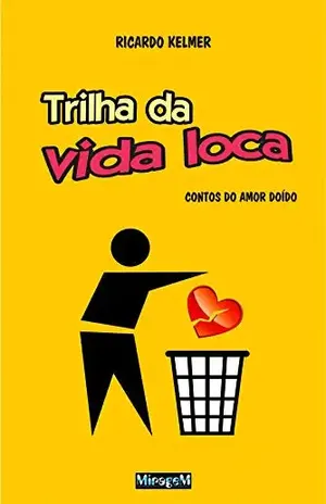 Trilha da Vida Loca: Contos do amor doído – Ricardo Kelmer