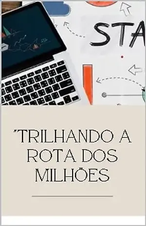 Trilhando a Rota dos Milhões: Um Guia Prático para a Prosperidade Financeira - Pedro Peixoto