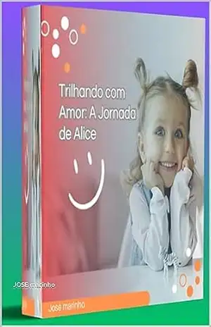 Trilhando com Amor: A Jornada de Alice – JOSE marinho