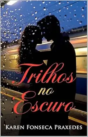 Trilhos no Escuro – Karen Fonseca Praxedes