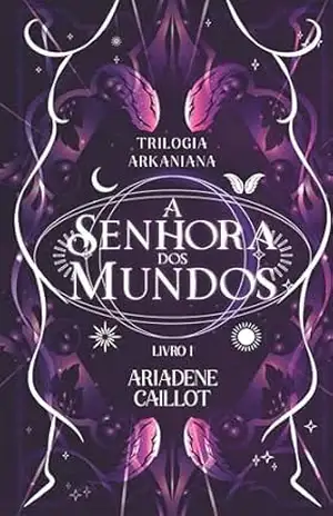 Trilogia Arkaniana: A Senhora dos Mundos – Livro 1 – Ariadene  Caillot