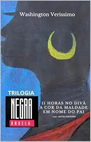 Trilogia Negra Ângela: 11 Horas no divã, A cor da maldade e Em nome do Pai – Washington Verissimo