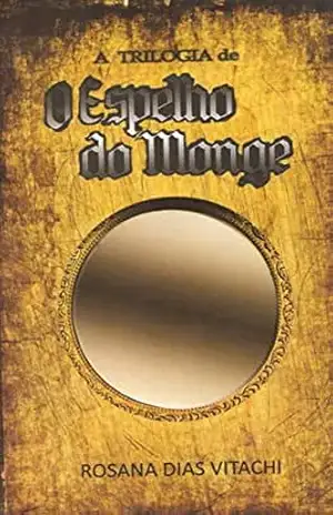 Trilogia O Espelho do Monge: compilada – Rosana  Dias Vitachi